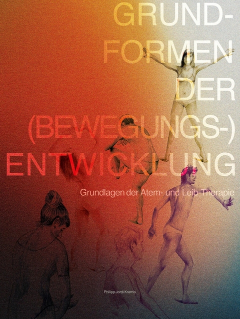 Grundformen der (Bewegungs-) Entwicklung - Lehr- und Übungsbuch -  Philipp Jordi Kramis