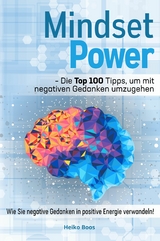 Mindset Power - Die Top 100 Tipps, um mit negativen Gedanken umzugehen - Heiko Boos