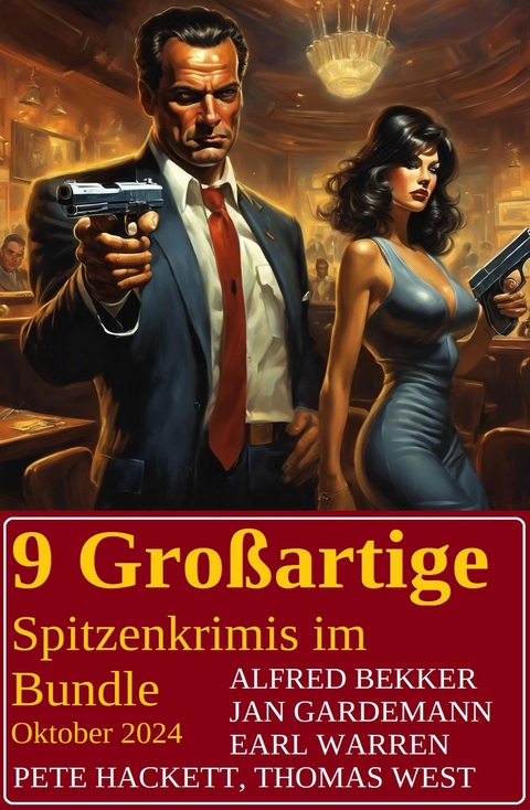 9 Großartige Spitzenkrimis im Bundle Oktober 2024 -  Alfred Bekker,  Earl Warren,  Jan Gardemann,  Pete Hackett,  Thomas West