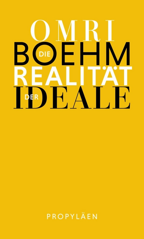 Die Realität der Ideale -  Omri Boehm