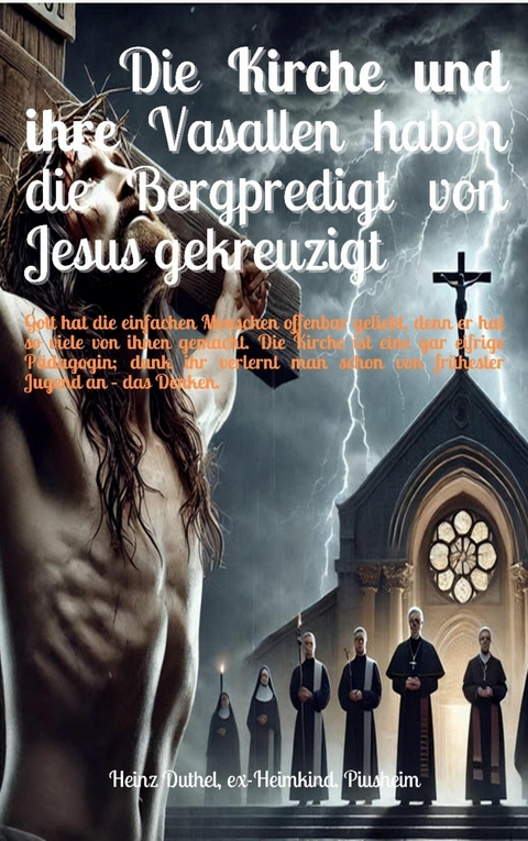 Die Kirche und ihre Vasallen haben die Bergpredigt von Jesus gekreuzigt - Heinz Duthel