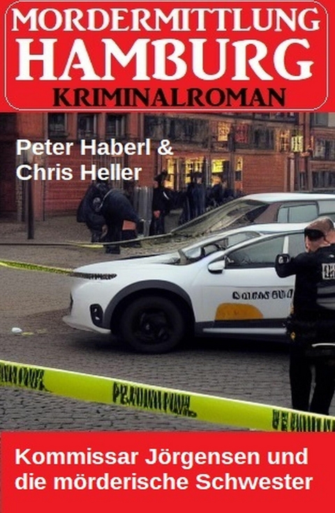 Kommissar Jörgensen und die mörderische Schwester: Morderermittlung Hamburg Kriminalroman -  Peter Haberl,  Chris Heller