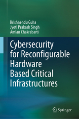 Cybersecurity for Reconfigurable Hardware Based Critical Infrastructures - Krishnendu Guha, Jyoti Prakash Singh, Amlan Chakrabarti