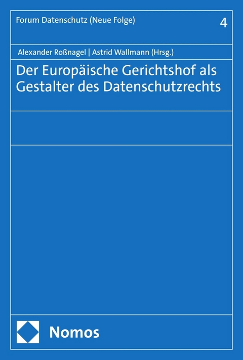 Der Europäische Gerichtshof als Gestalter des Datenschutzrechts - 