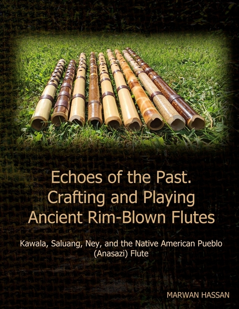 Echoes of the Past. Crafting and Playing Ancient Rim-Blown Flutes -  Marwan Hassan