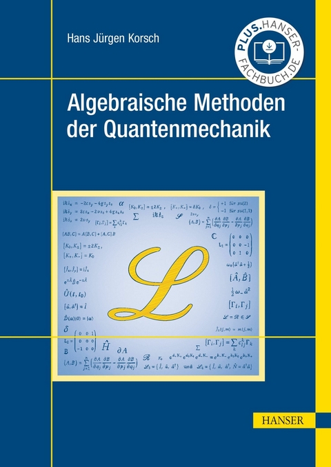 Algebraische Methoden der Quantenmechanik -  Hans Jürgen Korsch