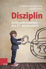 Disziplin – Schlüsselkompetenz des 21. Jahrhunderts - Ursula Günster-Schöning, Isabella Gölles