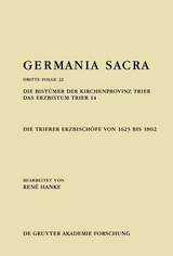 Die Bistümer der Kirchenprovinz Trier. Das Erzbistum Trier 14: Die Trierer Erzbischöfe von 1623 bis 1802 - René Hanke