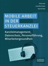 Mobile Arbeit in der Steuerkanzlei -  Elisa Lutz,  Lisa Wittmann,  Daniel Paul