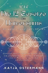 Wie Die 12 Gesetze des Universums Ihr Leben verändern können -  Katja Ostermann