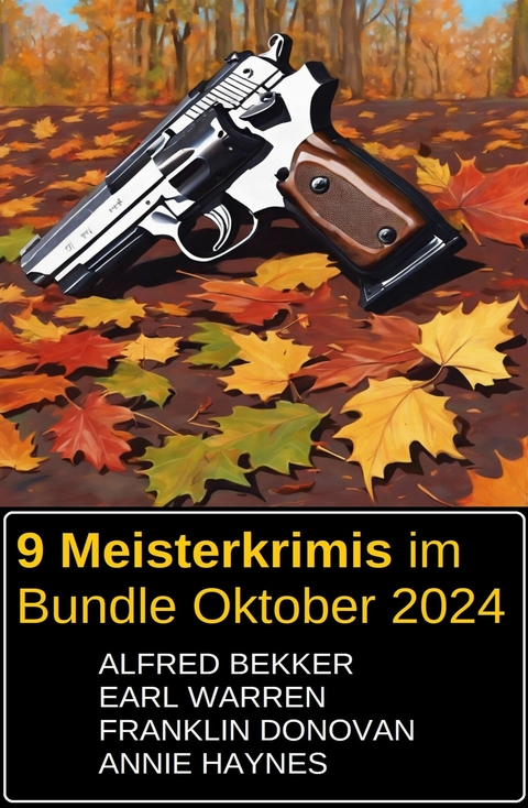 9 Meisterkrimis im Bundle Oktober 2024 -  Alfred Bekker,  Earl Warren,  Annie Haynes,  Franklin Donovan