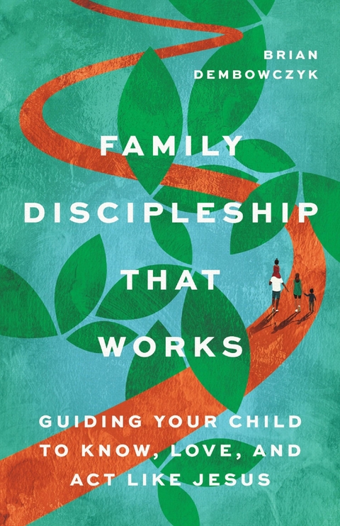 Family Discipleship That Works -  Brian Dembowczyk