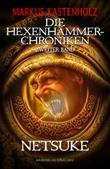 Die Hexenhammer-Chroniken, Band 2: Netsuke - Markus Kastenholz