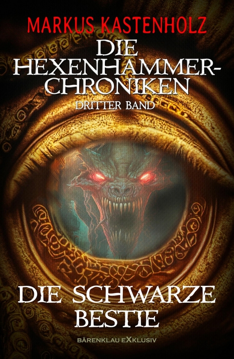 Die Hexenhammer-Chroniken, Band 3: Die schwarze Bestie -  Markus Kastenholz