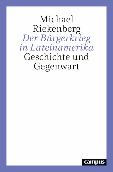 Der Bürgerkrieg in Lateinamerika - Michael Riekenberg