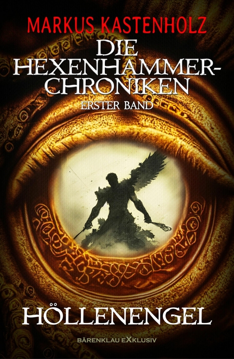 Die Hexenhammer-Chroniken, Band 1: Höllenengel - Markus Kastenholz