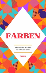 Farben - wie du die Macht der Farben für dich nutzen kannst - Tobias Hopfmüller