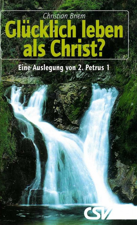 Glücklich leben als Christ -  Christian Briem