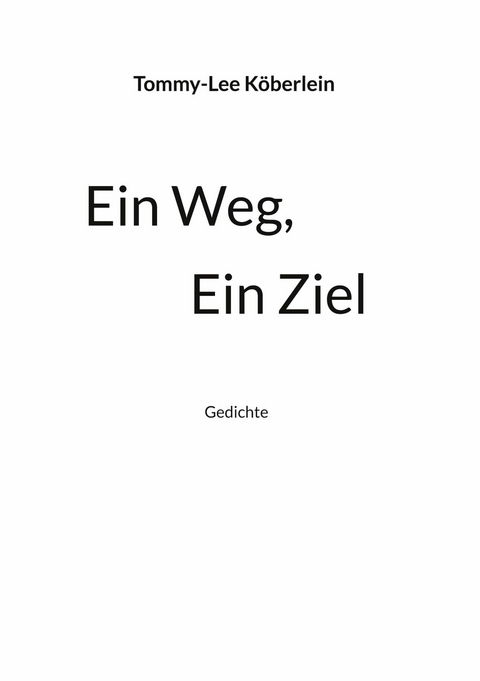 Ein Weg, Ein Ziel -  Tommy-Lee Köberlein