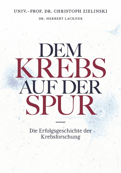 Dem Krebs auf der Spur - Herbert Lackner, Christoph Zielinski