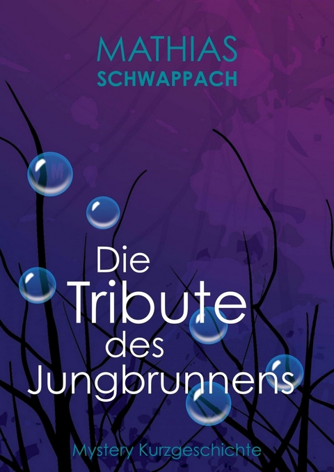 Die Tribute des Jungbrunnens -  Mathias Schwappach