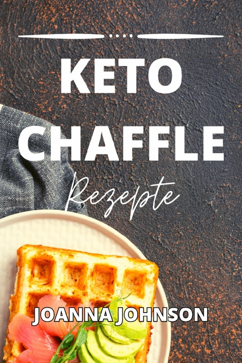 Keto Chaffle Rezepte -  Joanna Johnson