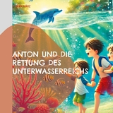 Anton und die Rettung des Unterwasserreichs - Stefan März