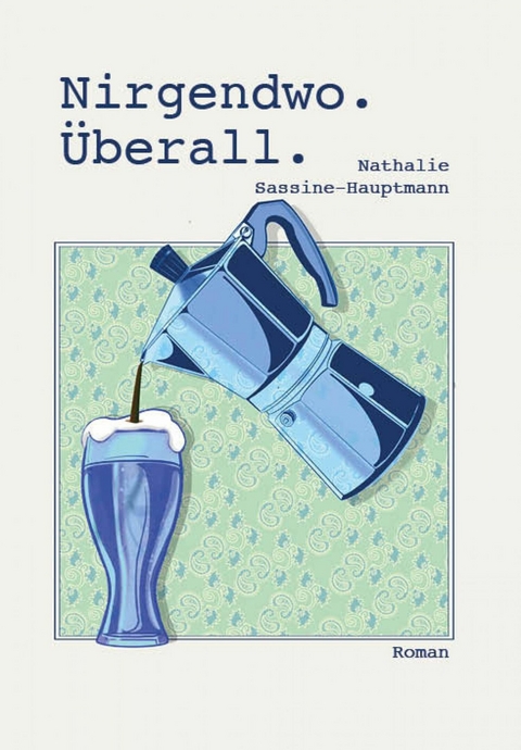 Nirgendwo. Überall. -  Nathalie Sassine-Hauptmann