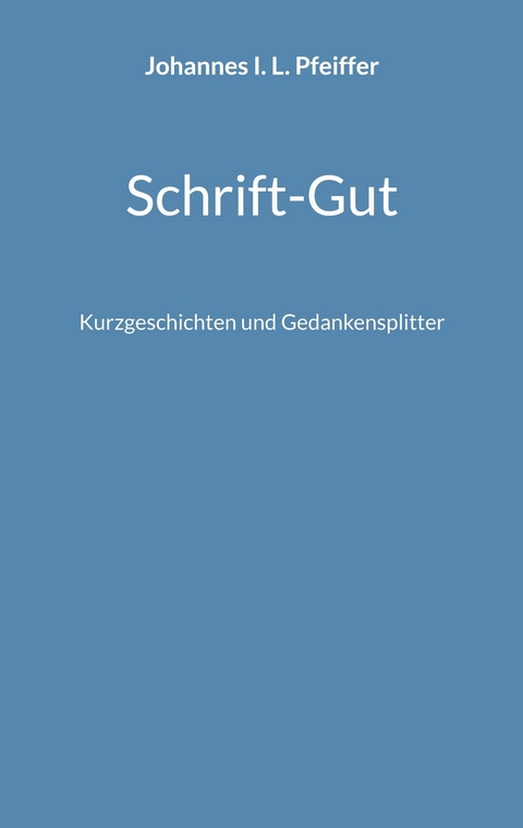 Schrift-Gut - Johannes I. L. Pfeiffer