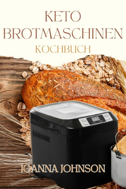 KETO BROTMASCHINEN KOCHBUCH -  Joanna Johnson