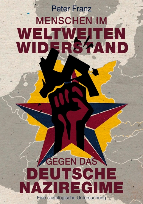 Menschen im weltweiten Widerstand gegen das deutsche Naziregime - Peter Franz