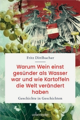 Warum Wein einst gesünder als Wasser war und wie Kartoffeln die Welt verändert haben - Fritz Dittlbacher