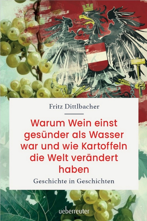 Warum Wein einst gesünder als Wasser war und wie Kartoffeln die Welt verändert haben - Fritz Dittlbacher