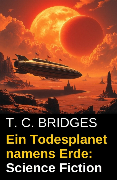 Ein Todesplanet namens Erde: Science Fiction -  T. C. Bridges