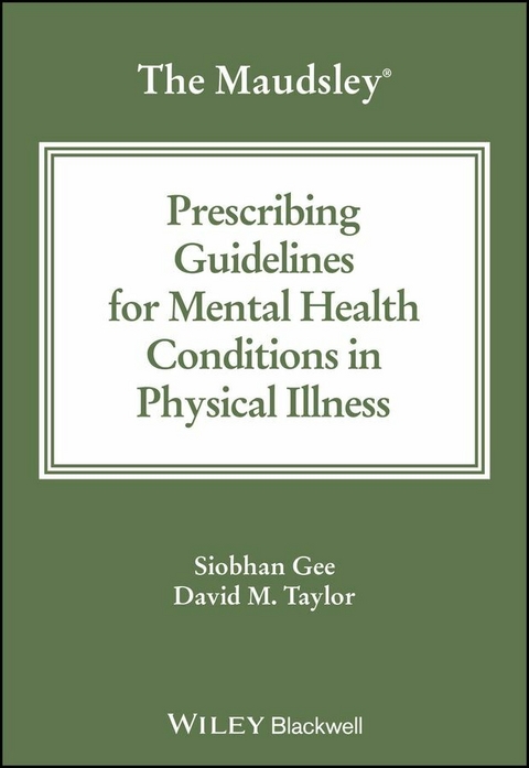 The Maudsley Prescribing Guidelines for Mental Health Conditions in Physical Illness - Siobhan Gee, David M. Taylor