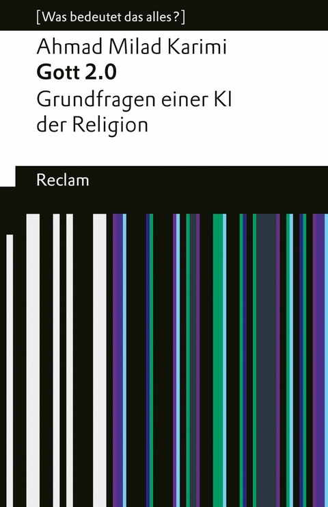 Gott 2.0. Grundfragen einer KI der Religion. [Was bedeutet das alles?] - Ahmad Milad Karimi