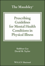 The Maudsley Prescribing Guidelines for Mental Health Conditions in Physical Illness -  Siobhan Gee,  David M. Taylor