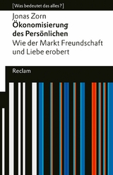 Ökonomisierung des Persönlichen. Wie der Markt Freundschaft und Liebe erobert. [Was bedeutet das alles?] - Jonas Zorn