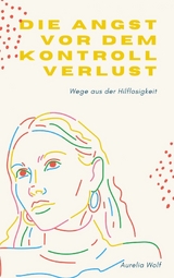 Die Angst vor dem Kontrollverlust - Aurelia Wolf