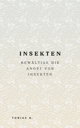 Insekten - bewältige die Angst vor Insekten - Tobias Hopfmüller