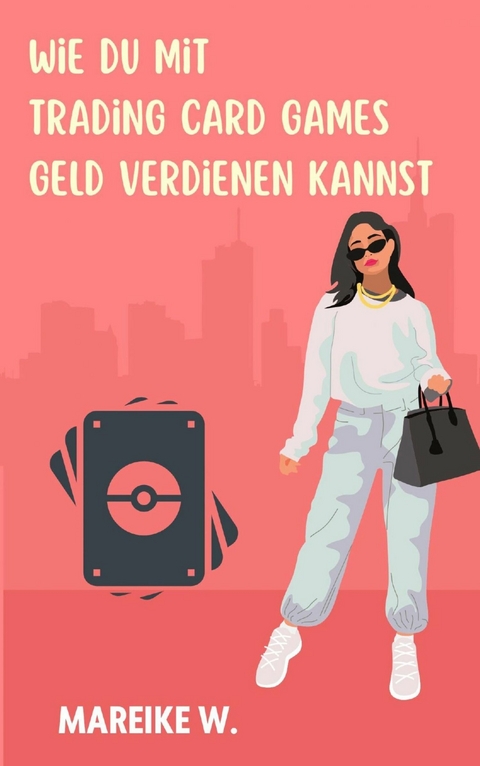 Wie du mit Trading Card Games Geld verdienen kannst - Mareike W.