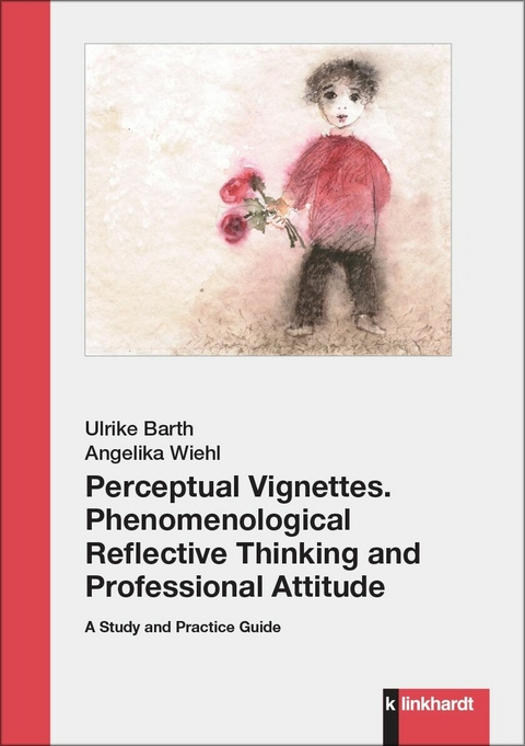 Perceptual Vignettes. Phenomenological Reflective Thinking and Professional Attitude -  Ulrike Barth,  Angelika Wiehl