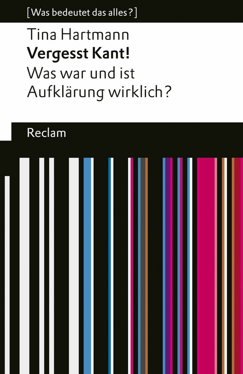 Vergesst Kant!. Was war und ist Aufklärung wirklich? [Was bedeutet das alles?] - Tina Hartmann