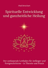 Spirituelle Entwicklung und ganzheitliche Heilung - Paul Betschart