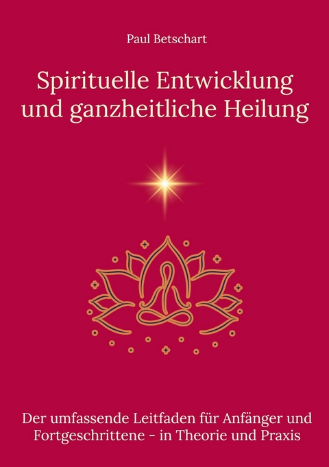 Spirituelle Entwicklung und ganzheitliche Heilung - Paul Betschart