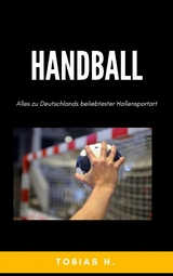 Handball - alles zu Deutschlands beliebtester Hallensportart - Tobias Hopfmüller