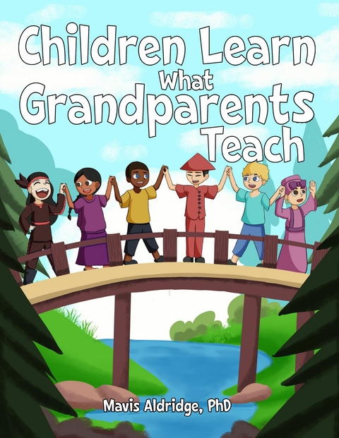 Children Learn What Grandparents Teach -  Mavis Aldridge,  Phd