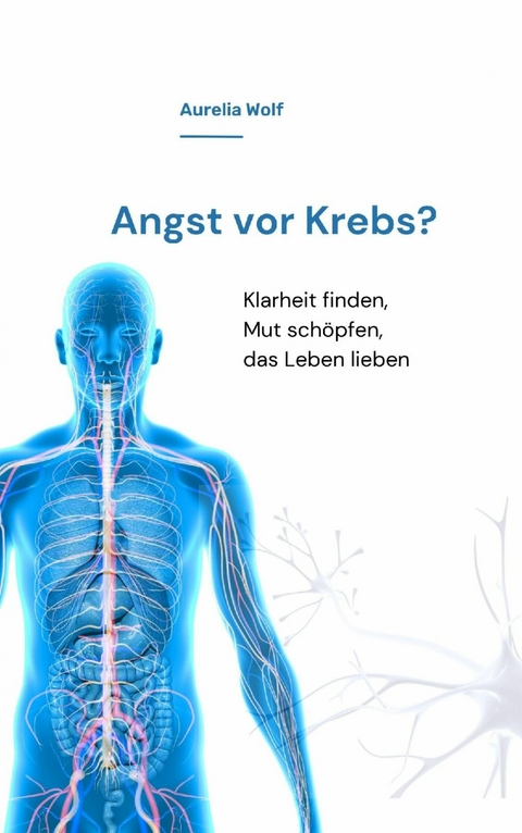 Angst vor Krebs? - Aurelia Wolf