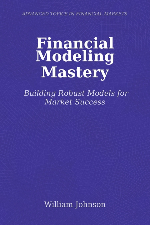 Financial Modeling Mastery -  William Johnson