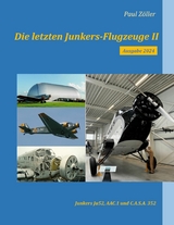 Die letzten Junkers-Flugzeuge II - Ausgabe 2024 - Paul Zöller